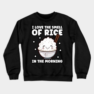 Love The Smell of Rice in The Morning Funny Rice Lover Crewneck Sweatshirt